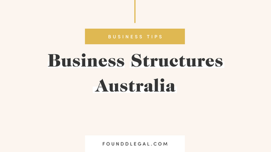 Foundd Legal | Blog | Choosing a Business Structure in Australia