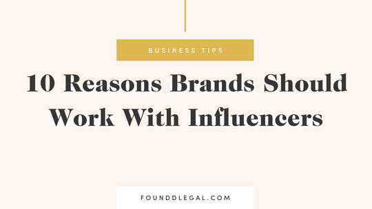 10 Reasons Brands Should Work With Influencers | Foundd Legal Blog