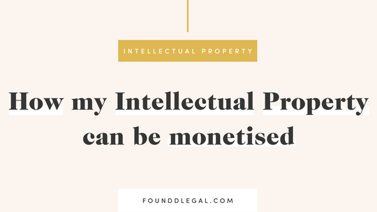 A banner with the heading 'Intellectual Property' and the question 'How my Intellectual Property can be monetised' in black and gold text on a beige background. Below is the trademark 'Foundd Legal' with the website 'FOUNDDLEGAL.COM'.