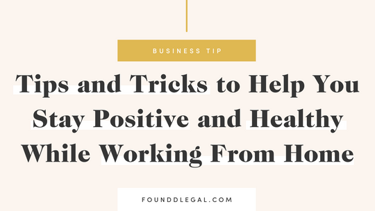 Tips and Tricks to Help You Stay Positive and Healthy While Working From Home