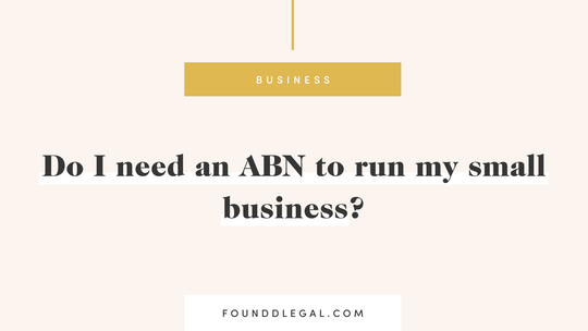 An image with text asking if an ABN is needed for a small business, with the website | Foundd Legal