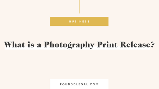 A graphic with the question 'What is a Photography Print Release?' and the logo 'FOUNDDLEGAL.COM'.
