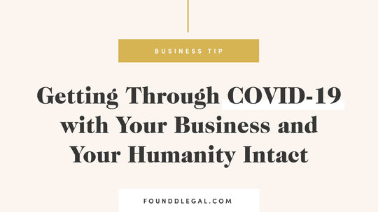 Getting Through COVID-19 with Your Business and Your Humanity Intact