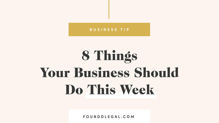 8 Things Your Business Should Do This Week | Foundd Legal