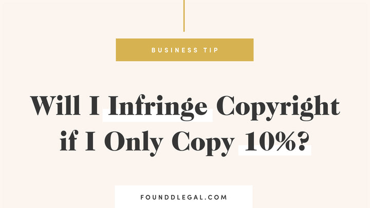 Will I infringe copyright if I only copy 10%?