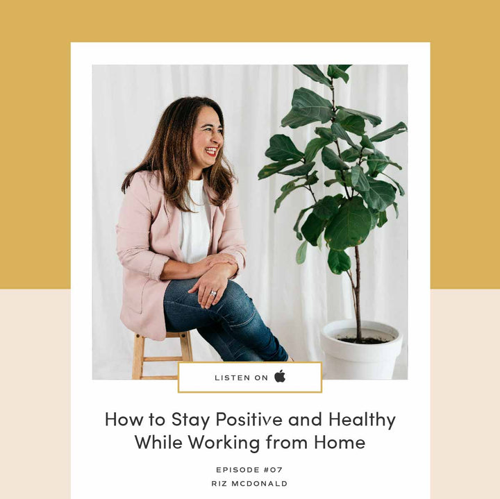 Tips and Tricks to Help You Stay Positive and Healthy While Working From Home | Podcast Episode